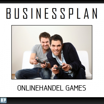 Businessplan Onlinehandel PC-Spiele / Games